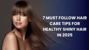 Read more about the article 7 Must-Follow Hair Care Tips for Healthy, Shiny Hair in 2025